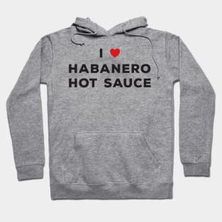 I Love Habanero Hot Sauce Hoodie